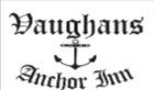 Vaughan`s Anchor Inn LTD T/A Vaughans Anchor Inn